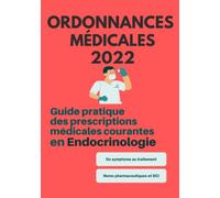 Ordonnances Médicales 2022: Guide pratique des prescriptions médicales courantes en Endocrinologie