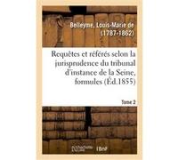 Ordonnances sur requêtes et sur référés selon la jurisprudence du tribunal de première instance Louis-Marie de Belleyme (Auteur)