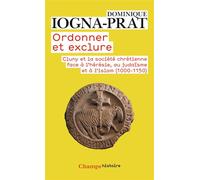 Ordonner et exclure Cluny et la société chrétienne face à l'hérésie, au judaïsme et à l'islam, 1000-1150 - Dominique Iogna-Prat - Flammarion - Poche - Essai