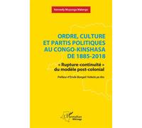Ordre, culture et partis politiques au Congo-Kinshasa de 1885-2018 « Rupture-continuité » du modèle post-colonial - Kennedy Muyunga Malango - L'harmattan - broché - Essai