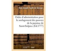 Ordre d'administration pour le soulagement des pauvres de la paroisse de Saint-Sulpice Jean Joseph Faydit de Terssac (Auteur)