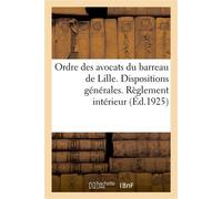 Ordre des avocats du barreau de Lille. Dispositions générales. Règlement intérieur - Collectif - Hachette Bnf - broché - Livre