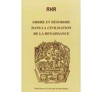 Ordre Et Désordre Dans La Civilisation De La Renaissance - Actes Du Colloque Renaissance, Humanisme, Réforme, Nice - Septembre 1993