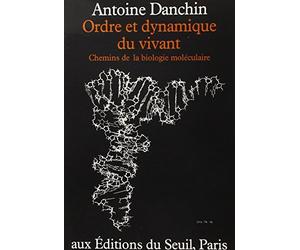 Ordre et Dynamique du vivant. Chemins de la biologie moléculaire