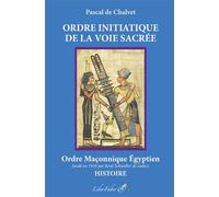 Ordre initiatique de la Voie Sacrée Ordre maçonnique Égyptien - Pascal De Chalvet - Liberfaber - broché - Essai
