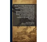 Ordre Naturel Des Oursins De Mer Et Fossiles, Avec Des Observations Sur Les Piquans Des Oursins De Mer Et Quelques Remarques Sur Les Belemnites Par M. ... De La Chesnaye Des Bois] Avec Le Texte De...