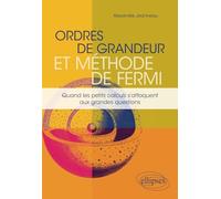 Ordres de grandeur et méthode de Fermi - Quand les petits calculs s'attaquent aux grandes questions