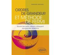 Ordres de grandeur et méthode de Fermi - Quand les petits calculs s'attaquent aux grandes questions - Alexandre Jeanneau - Ellipses - broché - Manuel