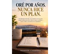 Oré por años. Nunca hice un plan: Un método cristiano de 52 días para dejar de cargar sin rumbo y tomar la dirección de tu vida, tu casa, tu matrimonio y tu dinero - una semana a la vez