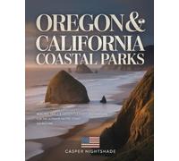OREGON & CALIFORNIA COASTAL PARKS: BEACHES, TRAILS & HIDDEN CULINARY DESTINATIONS FOR THE ULTIMATE PACIFIC COAST ADVENTURE