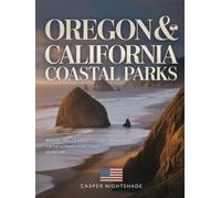 OREGON & CALIFORNIA COASTAL PARKS: BEACHES, TRAILS & HIDDEN CULINARY DESTINATIONS FOR THE ULTIMATE PACIFIC COAST ADVENTURE
