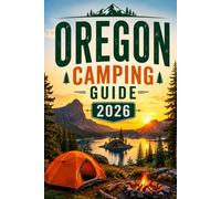 OREGON CAMPING GUIDE 2026: Best Campgrounds, State Parks, and Scenic Drives for Tent and RV Camping