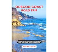 OREGON COAST ROAD TRIP: A Complete Adventure Guide to Beaches, Scenic Views, Small Towns, hidden gems and more.