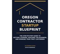 Oregon Contractor Startup Blueprint: The Step-by-Step Guide to Getting Licensed, Building the Business, and Winning Your First Customers