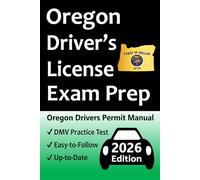 Oregon Driver’s License Exam Prep: 100 Practice Questions Based on the Latest DMV Manual, Detailed Answer Explanations, Road Signs, Traffic Laws, Top Tips for Passing the Road Skills Test, & More!