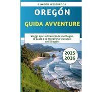 Oregon Guida Avventure 2025-2026: Viaggi epici attraverso le montagne, le coste e le meraviglie culturali dell'Oregon