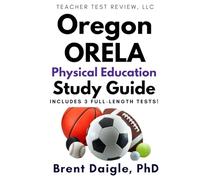 Oregon ORELA Physical Education Certification Exam Study Guide: 3 Full-Length Practice Tests and Comprehensive Multiple-Choice Preparation for the ORELA Physical Education Certification Exam