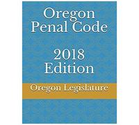 Oregon Penal Code 2018 Edition