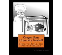 Oregon State University Football: How to Build the Perfect Beaver