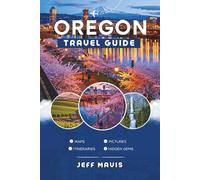 Oregon Travel Guide: Discover Hidden Treasures and Epic Adventures in the Pacific Northwest