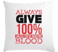 Oreiller humoristique avec inscription « Always Give 100 % Unless You Are Donating Blood » - 40 x 40 cm - Avec rembourrage blanc