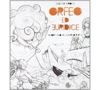 Orfeo ed Euridice. Andrei fino all'inferno per te