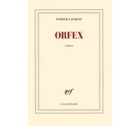 Orfex - Patrick Laurent - Gallimard - broché - Roman