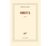 Orfex - Patrick Laurent - Gallimard - broché - Roman