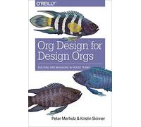 Org Design for Design Orgs: Building and Managing In-House Design Teams