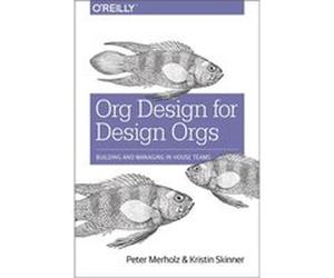 Org Design for Design Orgs by Kristin Skinner Peter Merholz, Kristin Skinner (Auteur)
