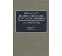 Organ and Harpsichord Music by Women Composers: An Annotated Catalog