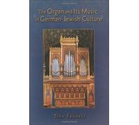The Organ and its Music in German-Jewish Culture Tina Fruhauf (Auteur)