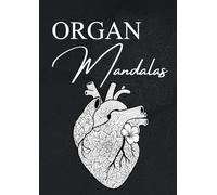 Organ Mandalas - Das große Ausmalbuch für Erwachsene: 50 detaillierte Ausmalbilder menschlicher Organe mit einzigartigen Mandala-Mustern zur Entspannung, Konzentration und Achtsamkeit
