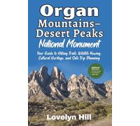 Organ Mountains-Desert Peaks National Monument: Your Guide to Hiking Trails, Wildlife Viewing, Cultural Heritage, and Safe Trip Planning