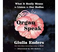 Organ Speak: What It Really Means to Listen to Our Bodies