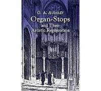 Organ-Stops and Their Artistic Registration George Ashdown Audsley (Auteur)