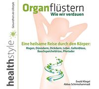 Organflüstern-Wie wir verdauen: Eine heilsame Reise durch den Körper: Magen, Dünndarm, Dickdarm, Leber, Gallenblase, Bauchspeicheldrüse, Pfortader [Import]