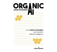 Organic AI How nature s strategies can revolutionize artificial intelligence - Bruno Maisonnier - Hermann - broché - Manuel