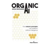 Organic Ai: How Nature's Principles Can Transform Artificial Intelligence