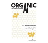 Organic AI: How nature's principles can transform artificial intelligence