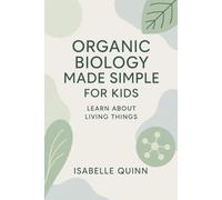 Organic Biology Made Simple for Kids: Learn About Living Things