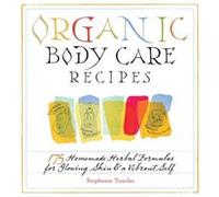 Organic Body Care Recipes by Stephanie L. Tourles Stephanie Tourles (Auteur)