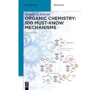 Organic Chemistry: 100 Must-Know Mechanisms