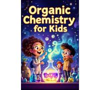 Organic Chemistry Basic for Kids: A Beginner's Illustrated Guide to Carbon, Molecules, Hydrocarbons, Functional Groups, and Reactions