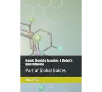 Organic Chemistry Essentials: A Student's Quick Reference: Part of Global Guides