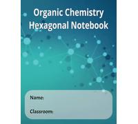 Organic Chemistry: Hexagonal Notebook: Organic Chemistry: Hexagonal Notebook