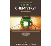 Organic Chemistry I in Plain English: A Beginner's Guide to Bonds, Functional Groups, Reactions, and Mechanisms