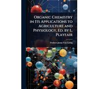 Organic Chemistry in Its Applications to Agriculture and Physiology, Ed. by L. Playfair
