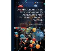 Organic Chemistry in Its Applications to Agriculture and Physiology, Ed. by L. Playfair