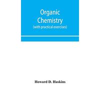 Organic Chemistry, Including Certain Portions Of Physical Chemistry For Medical, Pharmaceutical, And Biological Students (With Practical Exercises)